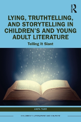 Lying, Truthtelling, and Storytelling in Childrens and Young Adult Literature: Telling It Slant