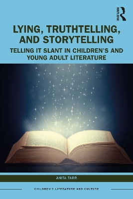 Lying, Truthtelling, and Storytelling in Childrens and Young Adult Literature: Telling It Slant
