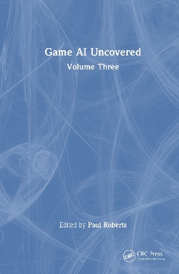 Game AI Uncovered: Volume Three