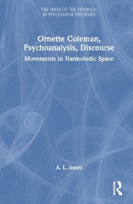 Ornette Coleman, Psychoanalysis, Discourse: Movements in Harmolodic Space
