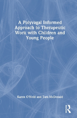 Polyvagal Informed Approach to Therapeutic Work with Children and Young People