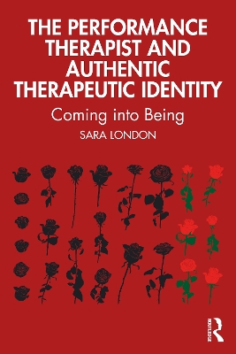 Performance Therapist and Authentic Therapeutic Identity: Coming into Being