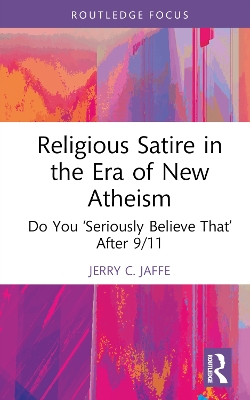 Religious Satire in the Era of New Atheism: Do You Seriously Believe That After 9/11