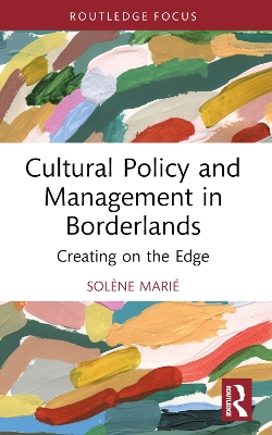 Cultural Policy and Management in Borderlands: Creating on the Edge