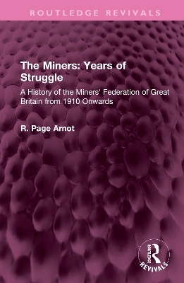 Miners: Years of Struggle: A History of the Miners' Federation of Great Britain from 1910 Onwards