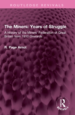 Miners: Years of Struggle: A History of the Miners' Federation of Great Britain from 1910 Onwards