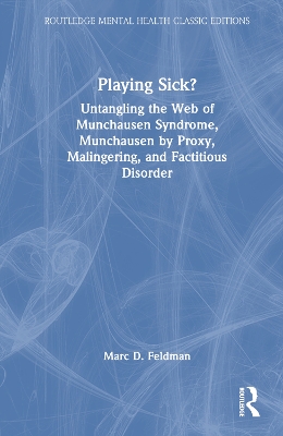 Playing Sick?: Untangling the Web of Munchausen Syndrome, Munchausen by Proxy, Malingering,  and Factitious Disorder