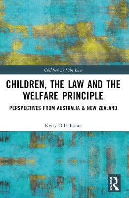 Children, the Law and the Welfare Principle: Perspectives from Australia & New Zealand