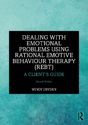 Dealing with Emotional Problems Using Rational Emotive Behaviour Therapy  (REBT): A Clients Guide 2nd edition