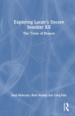 Exploring Lacans Encore Seminar XX: The Torus of Reason