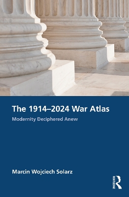 19142024 War Atlas: Modernity Deciphered Anew