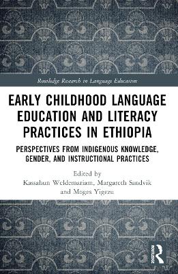 Early Childhood Language Education and Literacy Practices in Ethiopia: Perspectives from Indigenous Knowledge, Gender and Instructional Practices
