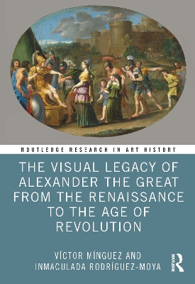 Visual Legacy of Alexander the Great from the Renaissance to the Age of  Revolution