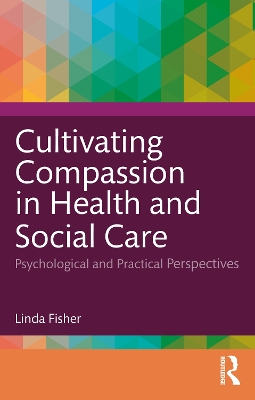 Cultivating Compassion in Health and Social Care: Psychological and Practical Perspectives