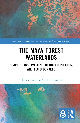 Maya Forest Waterlands: Shared Conservation, Entangled Politics, and Fluid Borders