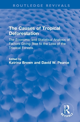 Causes of Tropical Deforestation: The Economic and Statistical Analysis of Factors Giving Rise to the Loss of  the Tropical Forests