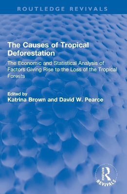 Causes of Tropical Deforestation: The Economic and Statistical Analysis of Factors Giving Rise to the Loss of  the Tropical Forests