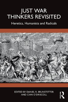 Just War Thinkers Revisited: Heretics, Humanists and Radicals