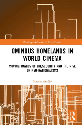 Ominous Homelands in World Cinema: Moving Images of (In)Security and the Rise of Neo-Nationalisms