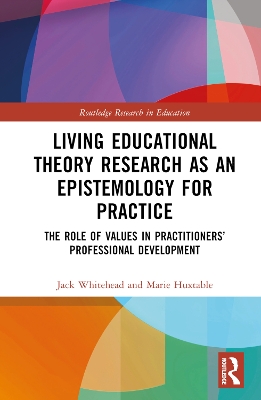 Living Educational Theory Research as an Epistemology for Practice: The Role of Values in Practitioners Professional Development