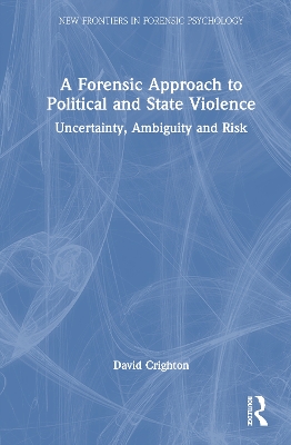 Forensic Approach to Political and State Violence: Uncertainty, Ambiguity and Risk