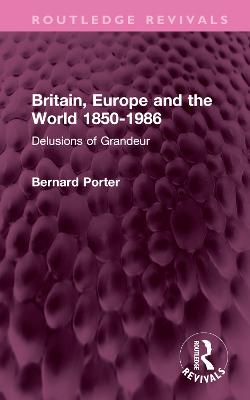 Britain, Europe and the World 1850-1986: Delusions of Grandeur