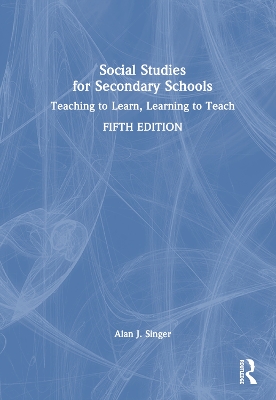 Social Studies for Secondary Schools: Teaching to Learn, Learning to Teach 5th edition