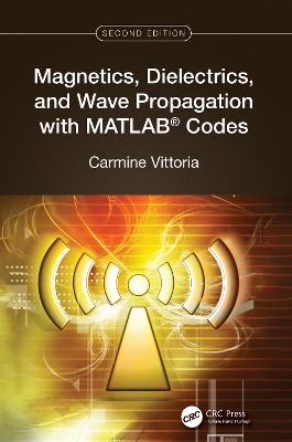 Magnetics, Dielectrics, and Wave Propagation with MATLAB® Codes 2nd edition