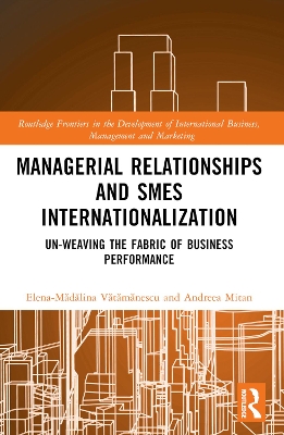 Managerial Relationships and SMEs Internationalization: Un-weaving the Fabric of Business Performance