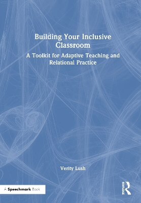 Building Your Inclusive Classroom: A Toolkit for Adaptive Teaching and Relational Practice