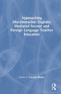 Approaching Multiliteracies: Digitally Mediated Second and Foreign Language  Teacher Education