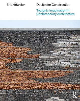 Design for Construction: Tectonic Imagination in Contemporary Architecture