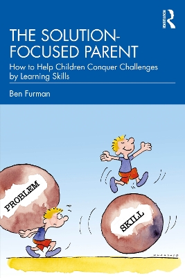 Solution-focused Parent: How to Help Children Conquer Challenges by Learning Skills