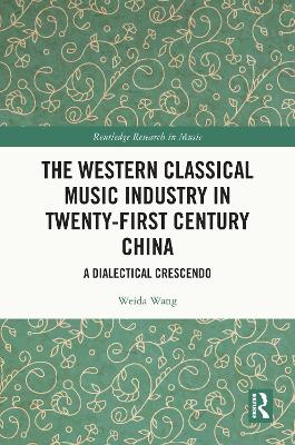 Western Classical Music Industry in Twenty-First Century China: A Dialectical Crescendo