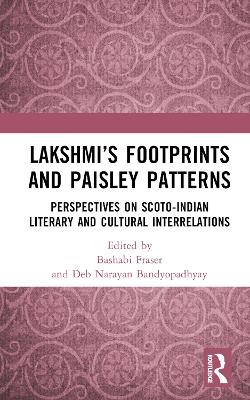 Lakshmis Footprints and Paisley Patterns: Perspectives on Scoto-Indian Literary and Cultural Interrelations