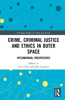 Crime, Criminal Justice and Ethics in Outer Space: International Perspectives