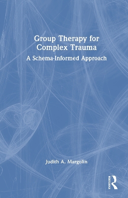 Group Therapy for Complex Trauma: A Schema-Informed Approach