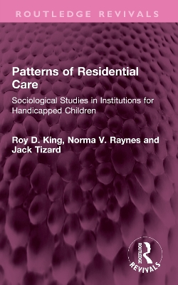 Patterns of Residential Care: Sociological Studies in Institutions for Handicapped Children