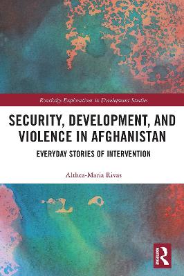 Security, Development, and Violence in Afghanistan: Everyday Stories of Intervention