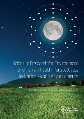 Selenium Research for Environment and Human Health: Perspectives,  Technologies and Advancements: Proceedings of the 6th International Conference on Selenium in the  Environment and Human Health (ICSEHH 2019), October 27-30, 2019, Yangling, Xi'an, China