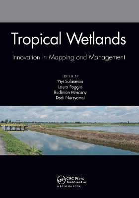 Tropical Wetlands - Innovation in Mapping and Management: Proceedings of the International Workshop on Tropical Wetlands: Innovation  in Mapping and Management, October 19-20, 2018, Banjarmasin, Indonesia