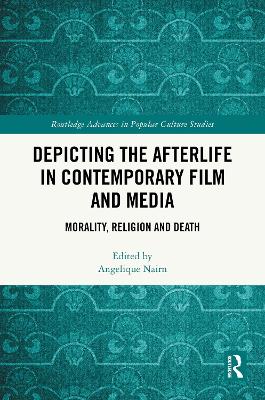 Depicting the Afterlife in Contemporary Film and Media: Morality, Religion and Death