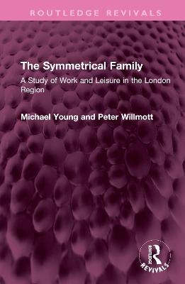 Symmetrical Family: A Study of Work and Leisure in the London Region
