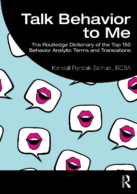 Talk Behavior to Me: The Routledge Dictionary of the Top 150 Behavior Analytic Terms and  Translations