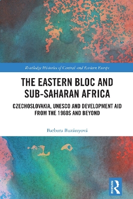 Eastern Bloc and Sub-Saharan Africa: Czechoslovakia, UNESCO and Development Aid from the 1960s and Beyond