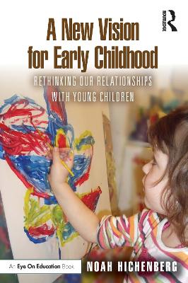New Vision for Early Childhood: Rethinking Our Relationships with Young Children