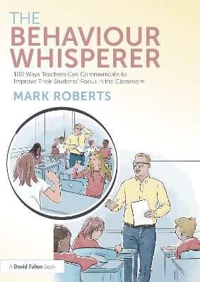 Behaviour Whisperer: 100 Ways Teachers Can Communicate to Improve Their Students' Focus in the  Classroom