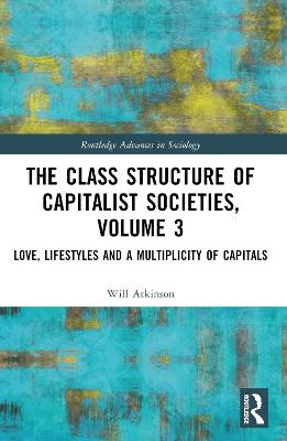 Class Structure of Capitalist Societies, Volume 3: Love, Lifestyles and a Multiplicity of Capitals