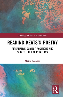 Reading Keatss Poetry: Alternative Subject Positions and Subject-Object Relations