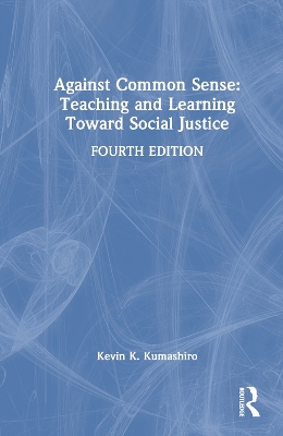 Against Common Sense: Teaching and Learning Toward Social Justice 4th edition